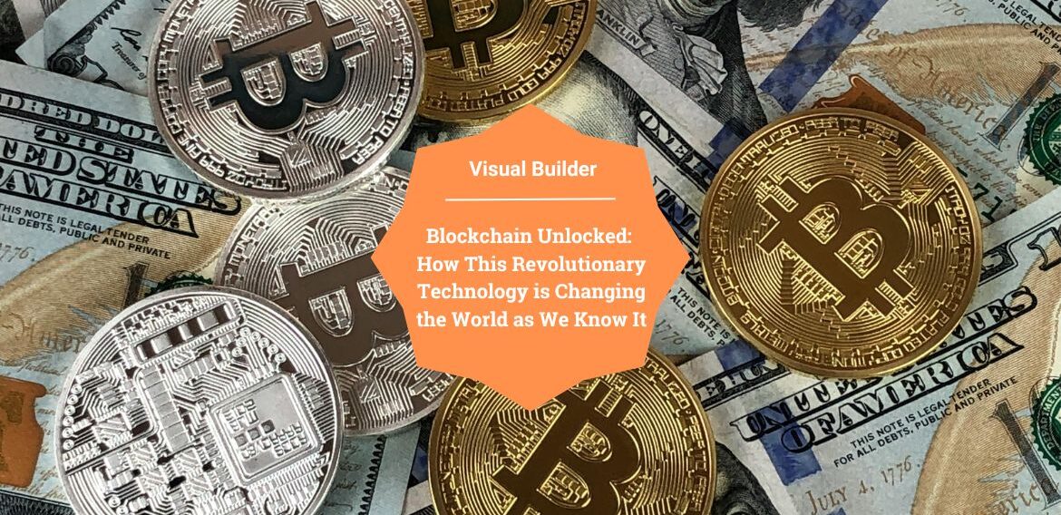 Blockchain Unlocked: How This Revolutionary Technology is Changing the World as We Know It