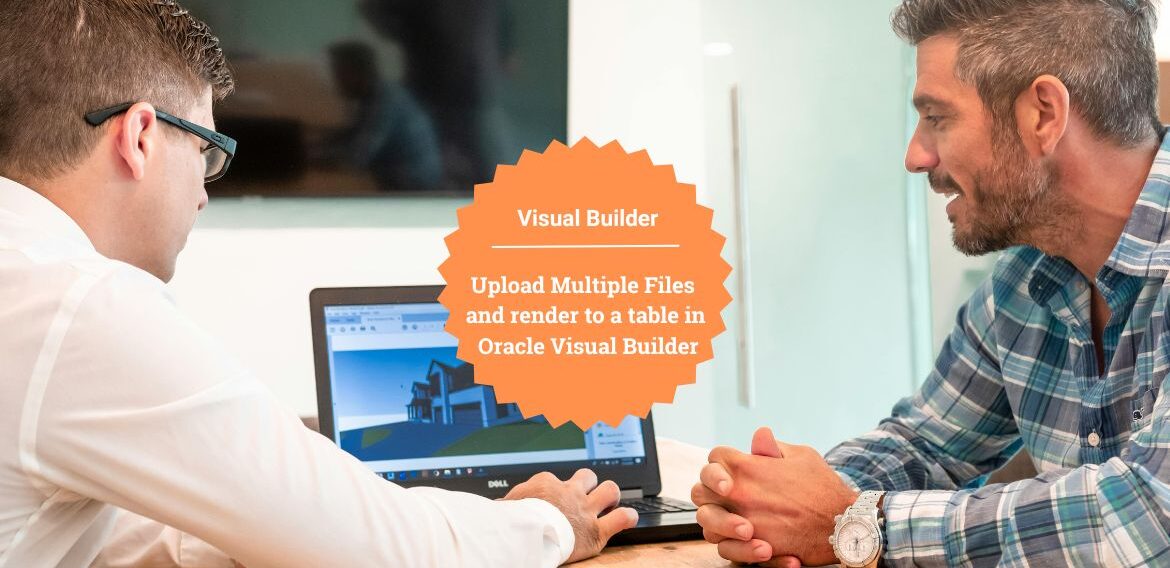 Upload Multiple Files and render to a table in Oracle Visual Builder